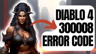 How To Fix Diablo 4 300008 Error Code  New & Updated 2024