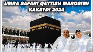 UMRA SAFARI QAYTISH MAROSIMIKAKAYDI 2024. #umra #UMRASAFARI #xaj #kaba #bumeningonam #umra2024