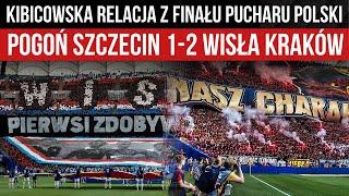 Kibicowska relacja z finału Pucharu Polski Pogoń Szczecin 1-2 Wisła Kraków 02.05.2024 r.