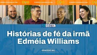 Histórias de Fé com a irmã Edméia Williams - PODQUESTION #041 3ª Temporada