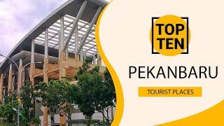Top 10 Best Tourist Places to Visit in Pekanbaru  Indonesia - English