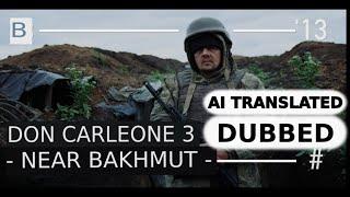 DON CARLEONE 3 NEAR BAKHMUT  AI TRANSLATED & DUBBED