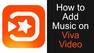 How to Add Music on Viva Video Video Editor App