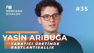 Yasin Arıbuğa  Yaratıcı Üretimde Raslantısallık - Mercado Diyalog #35