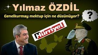 Yılmaz ÖZDİL - Genelkurmay mektup için ne düşünüyor?