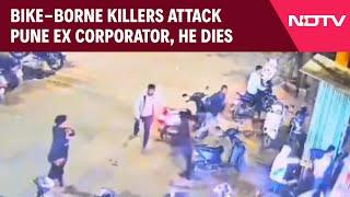 Pune Murder Today  Bike-Borne Killers Attack Pune Ex Corporator He Dies