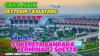 CARA NAIK SKYTRAINKALAYANG DARI ST KERETA BANDARA KE TERMINAL 2 BANDARA SOEKARNO HATTA ‼️GRATIS