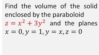 Find the volume of solid enclosed by paraboloid z = x^2 + 3y^2 and the planes x=0 y=1  y=x  z=0