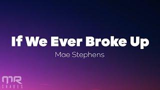 mae stephens - if we ever broke up Lyrics