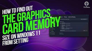 How to find out the graphics card memory size on windows 11 from settings 2024 New Method