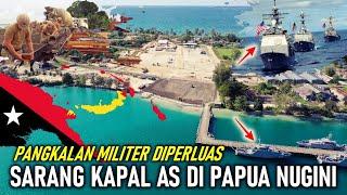 SIAP HADAPI CHINA DEKAT RI  AMERIKA PERLUAS PANGKALAN MILITER ANGKATAN LAUT NYA DI PAPUA NUGINI