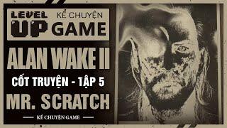 Cốt Truyện ALAN WAKE 2 - Tập 5 Nguồn Gốc Của MR. SCRATCH  #KeChuyenGame