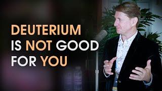 Deuterium Is Not Good For You Mike Costache ROU