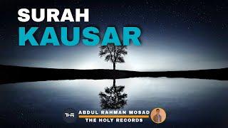 SURAH KAUSAR ️ - Abdul Rahman Mossad - Beautiful Recitation - The Holy Records 