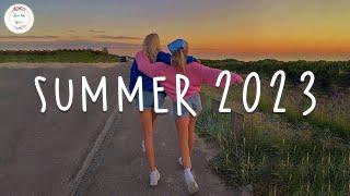 Summer 2023 playlist  Best summer songs 2023  Summer vibes 2023