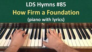 #85 How Firm a Foundation LDS Hymns - piano with lyrics