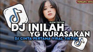 DJ INILAH YANG KURASAKAN SAAT INI KURASAKAN  DJ CINTA PERTAMA SLOWED REVERB VIRAL TIKTOK TERBARU