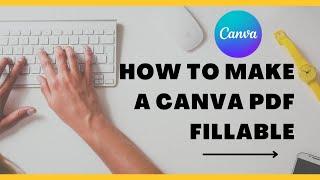 HOW TO MAKE A CANVA PDF FILLABLE?  EDITABLE PDF