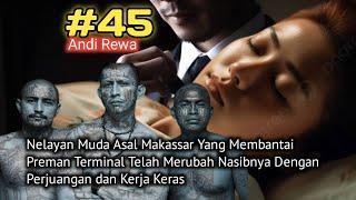 KISAH ANAK NELAYAN YANG MENGHABISI RAJA PREMAN TERMINAL DI MAKASSAR. Andi Rewa Part 45