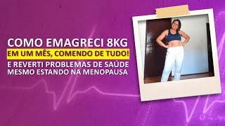 COMO EMAGRECI 8KG EM UM MÊS COMEND DE TUDO E REVERTI PROBLEMAS DE SAÚDE MESMO ESTANDO NA MENOPAUSA