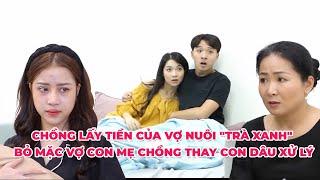 Nàng Dâu Online - Tập Full #53 Chồng Lấy Tiền Nuôi Trà Xanh Bỏ Vợ Con Mẹ Chồng Thay Con Dâu Xử Lý