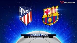 Nhận định soi kèo Atletico Madrid vs Barcelona