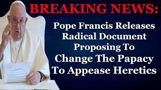 BREAKING NEWS Francis Issues Radical Document Proposing To Change The Papacy