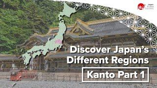 Discover Japan’s Different Regions  Kanto Part 1