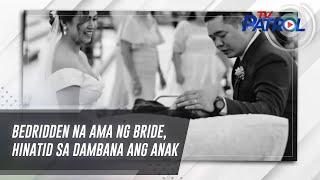 Bedridden na ama ng bride hinatid sa dambana ang anak  TV Patrol