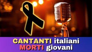 CANTANTI italiani famosi MORTI GIOVANI