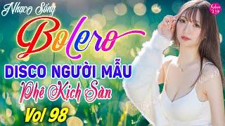 LK BOLERO DISCO BỐC LỬA CỰC HAY  NHẠC TRỮ TÌNH REMIX SÔI ĐỘNG - Nhạc Sến Remix 2024 Mới Đét Vol 98