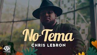 Chris Lebron  - No Temas Video Lirycs