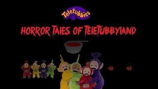 Teletubbies Horror Tales Of Teletubbyland