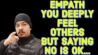 EMPATH YOU DEEPLY FEEL OTHERS BUT SAYING NO IS OK...