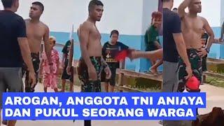 AROGAN ANGGOTA TNI ANIAYA DAN PUKUL SEORANG WARGA