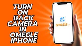 How To Turn On Back Camera In Omegle iPhone  - Simple