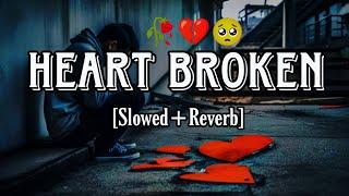 Heart Broken slowed reverb mashup  Heart Broken slowed Reverb Songs Sad Lofi Song  Heart Broken