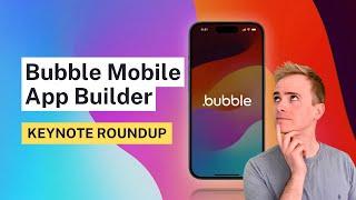 Build native mobile apps with Bubble.io - Everything we know so far #BubbleCon2024