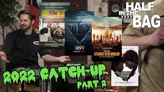 Half in the Bag 2022 Catch-up Part 2