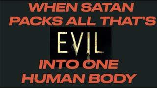 GET READY FOR THE WORST HUMAN EVER--WHEN SATAN PACKS ALL THATS EVIL INTO A PERSON CALLED ANTICHRIST