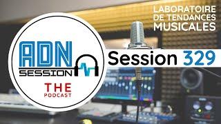 ADN Session - Podcast Emission 329 radio live 100% musique électronique