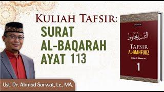 Tafsir Surah Al-Baqarah Ayat 113 .  Ust. Dr. Ahmad Sarwat Lc. MA