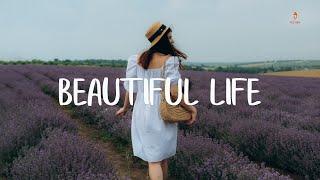 Beautiful Life - Listen to lift your mood  Best IndiePopFolkAcoustic Playlist