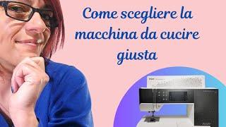 Come scegliere la macchina da cucire giusta - Le caratteristiche che secondo me non devono mancare