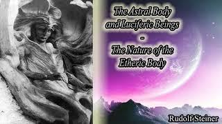 The Astral Body & Luciferic Beings The Nature of the Etheric Body By Rudolf Steiner #audiobook