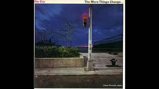 Far Cry - The More Things Change Full Album