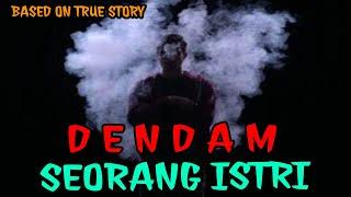 DENDAM SEORANG ISTRI