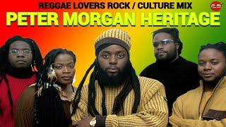 Peter Morgan Heritage Reggae Mix Reggae Lovers Rock Culture Mix 2024 Romie Fame Dj Jason