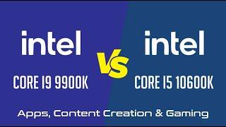 Intel Core i9 9900K vs Intel Core i5 10600K - Apps Content Creation & Gaming Benchmark