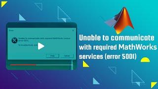 Unable to communicate with required MathWorks services error 5001